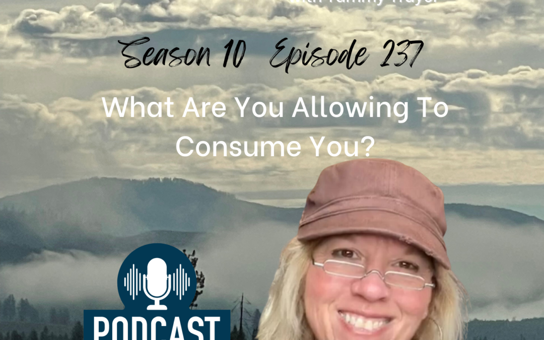 Mountain Woman Radio Episode 237 What Are You Allowing To Consume You